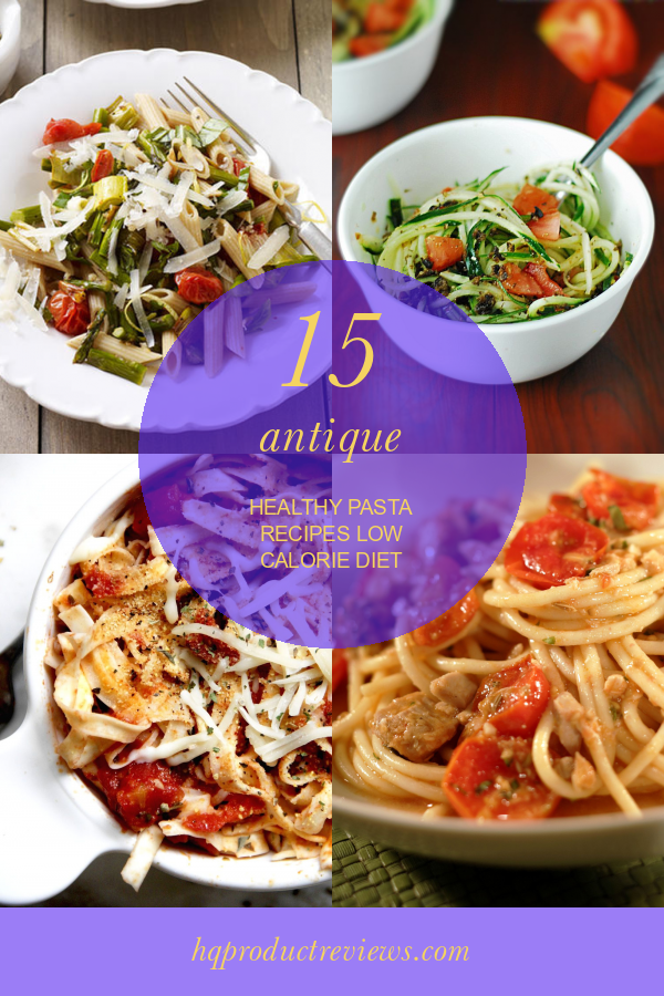 15 Antique Healthy Pasta Recipes Low Calorie Diet Best Product Reviews